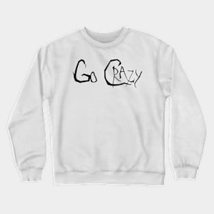 Go Crazy Font Crewneck Sweatshirt